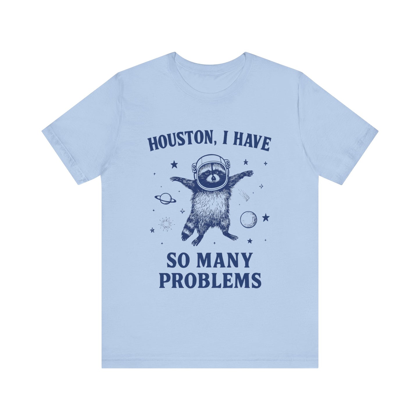 Houston, I Have So Many Problems T-Shirt