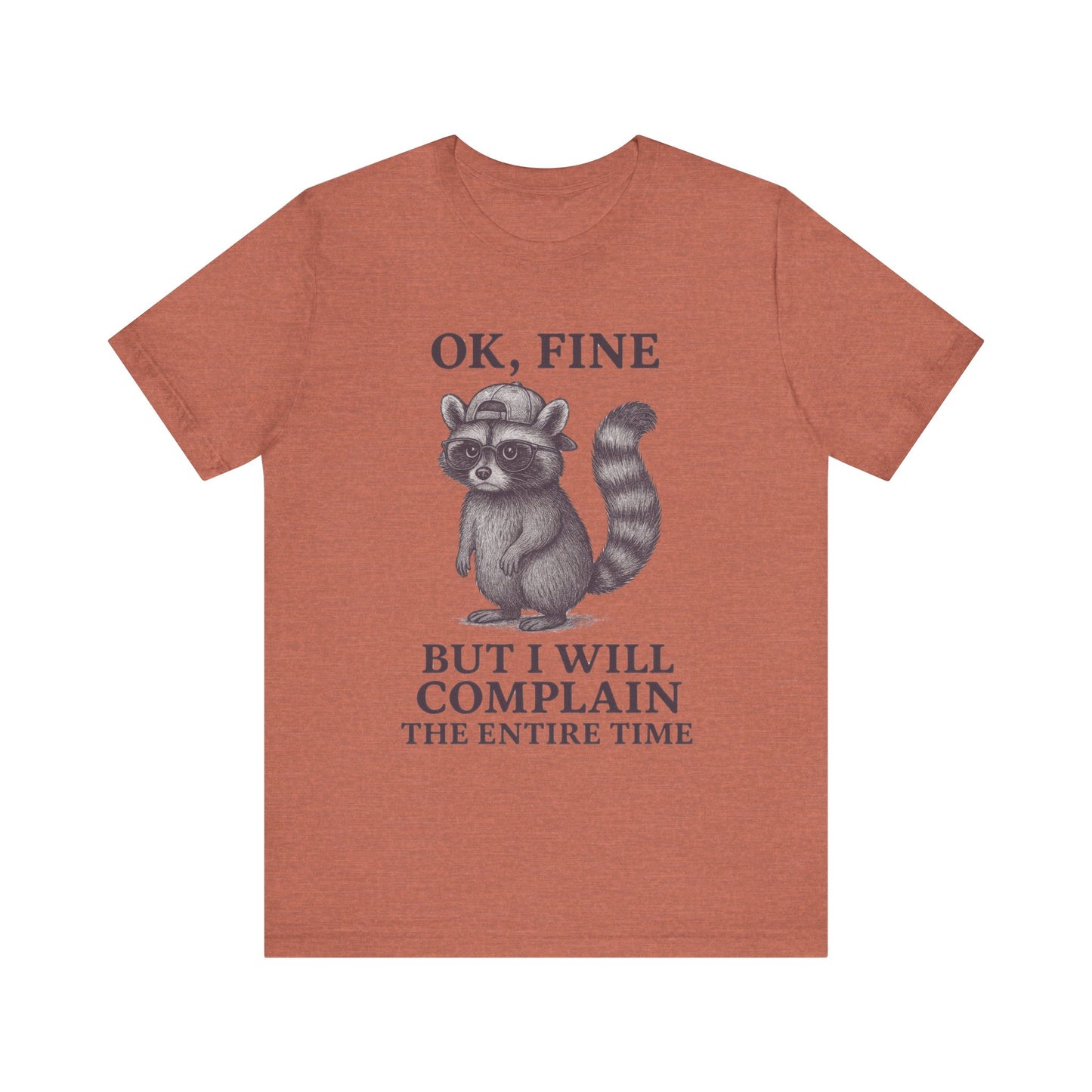 Ok Fine But I will Complain the Entire Time T-Shirt