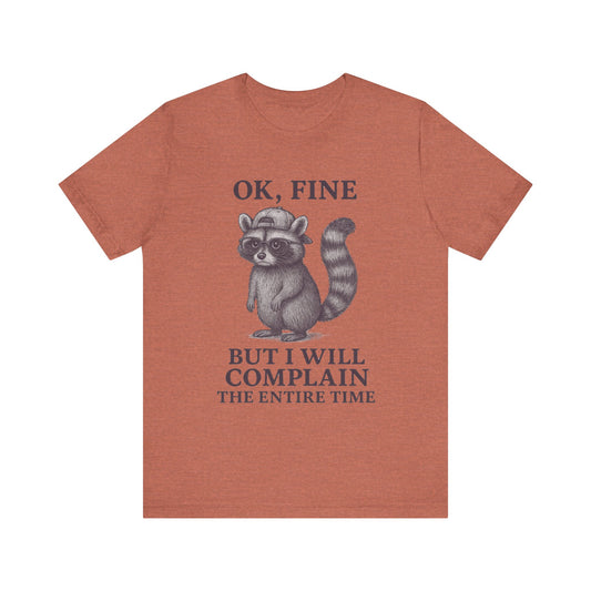 Ok Fine But I will Complain the Entire Time T-Shirt