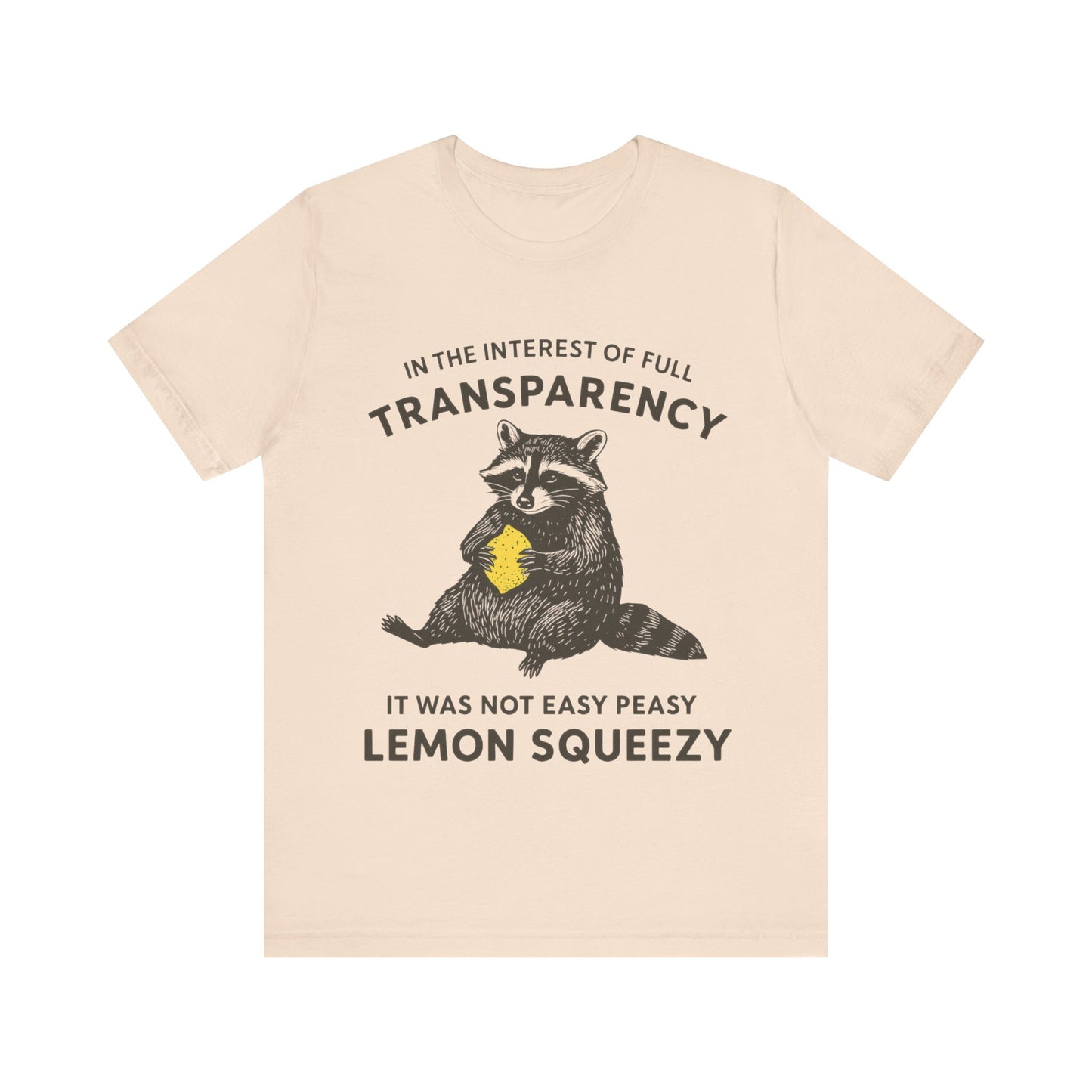 In the interest of full transparency, It was not easy peasy lemon squeezy T-Shirt