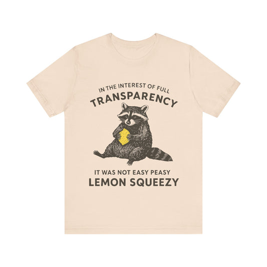 In the interest of full transparency, It was not easy peasy lemon squeezy T-Shirt