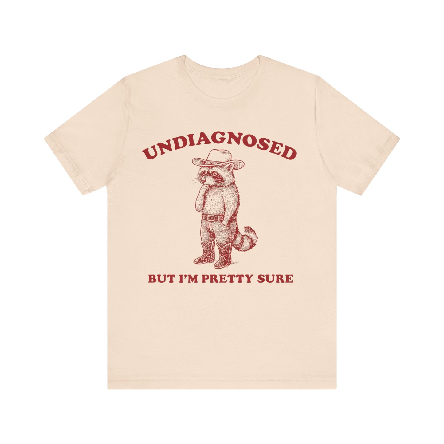 Undiagnosed  But I am Pretty Sure Shirt