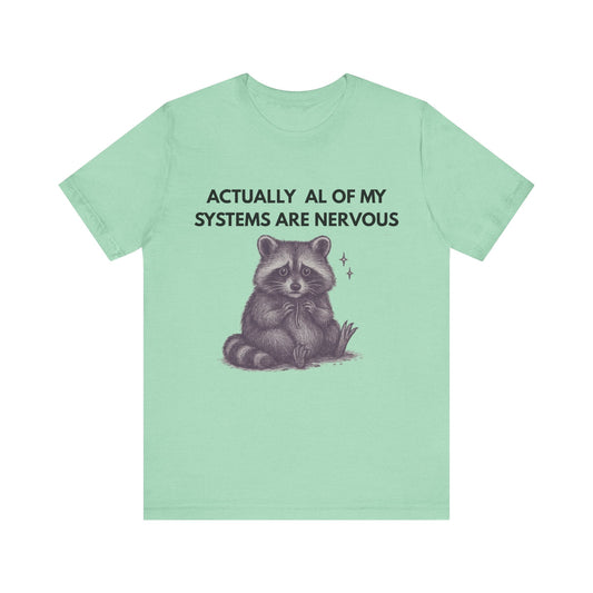 Actually All of My Systems are Nervous Raccoon Tee
