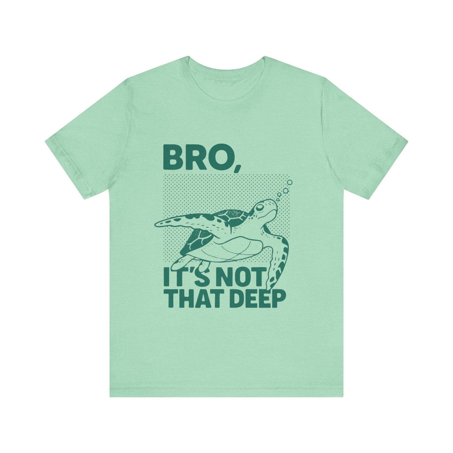 Bro, It's Not That Deep Shirt