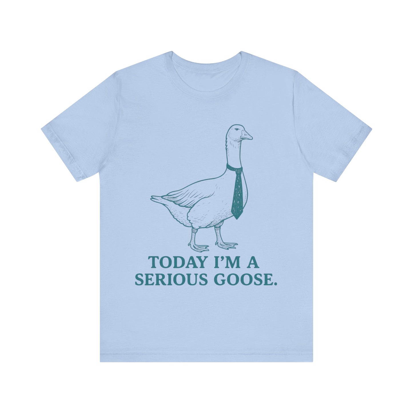 Today I am Serious Goose Tee
