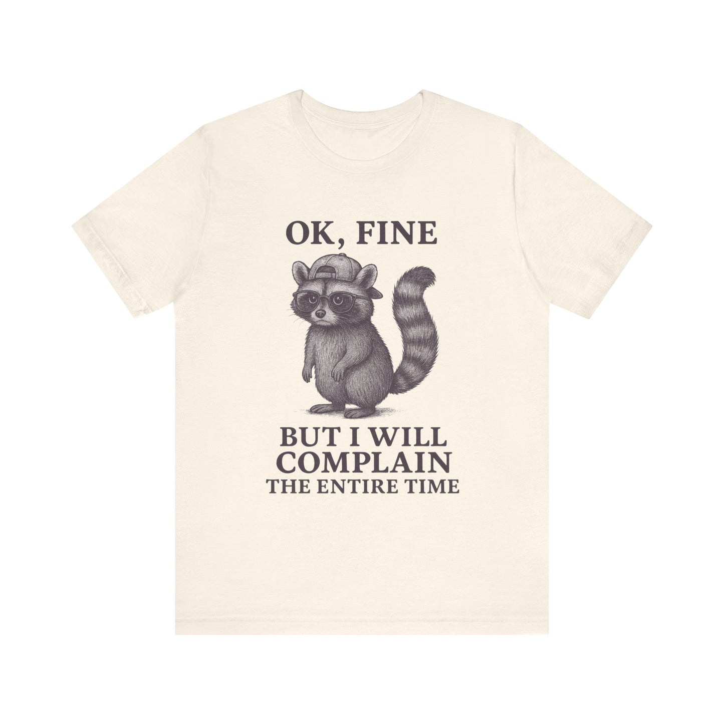 Ok Fine But I will Complain the Entire Time T-Shirt