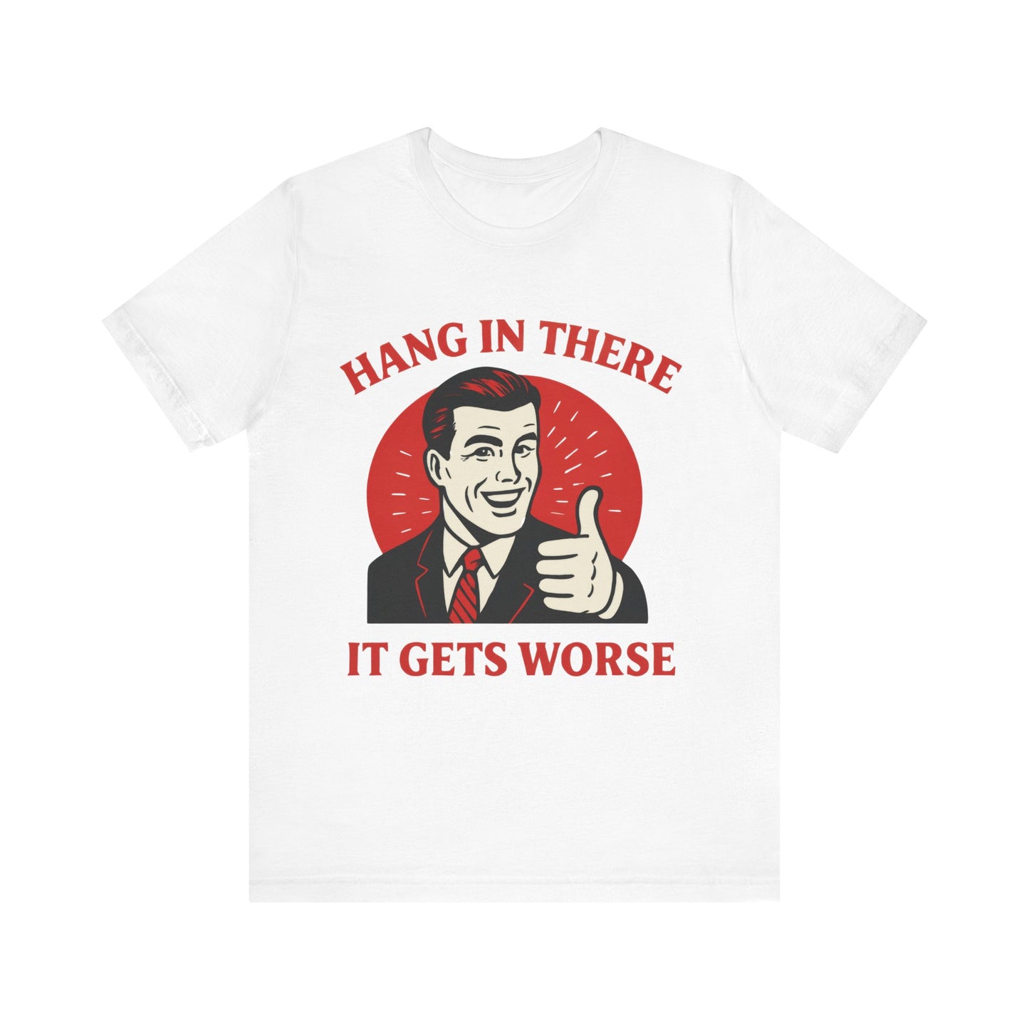 Hang In There It Gets Worse Shirt
