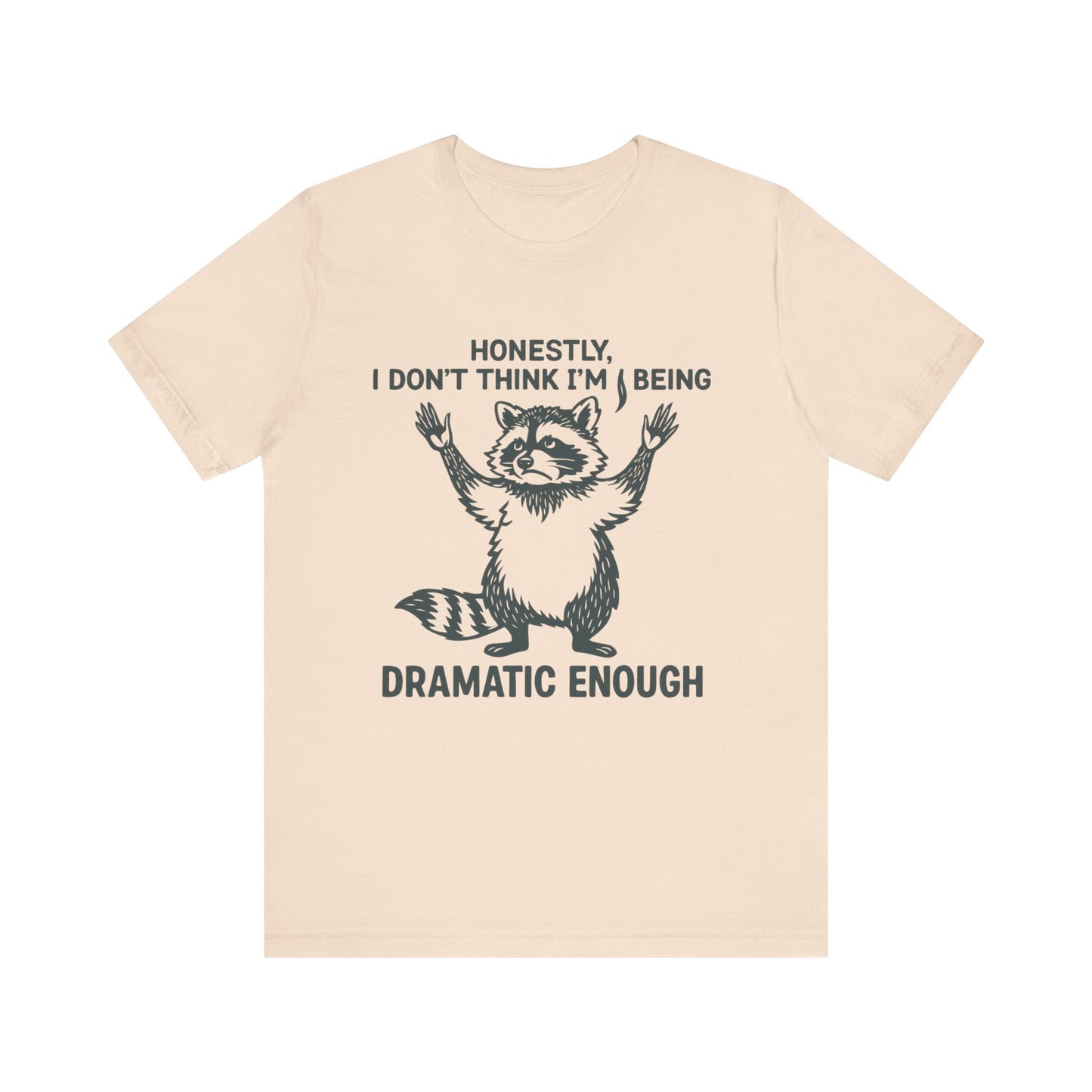 Honestly, I Don’t Think I Am Being Dramatic Enough Shirt