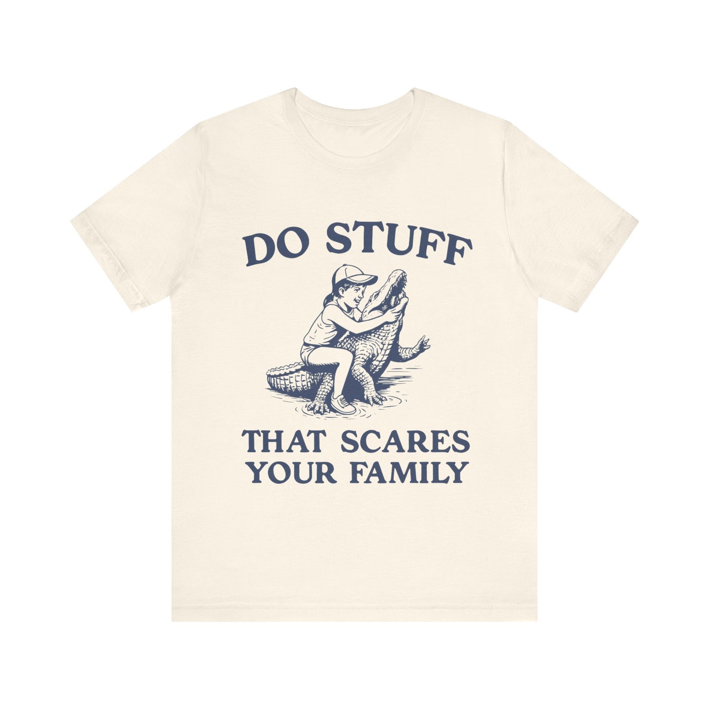 Do Stuff That Scares Your Family Shirt