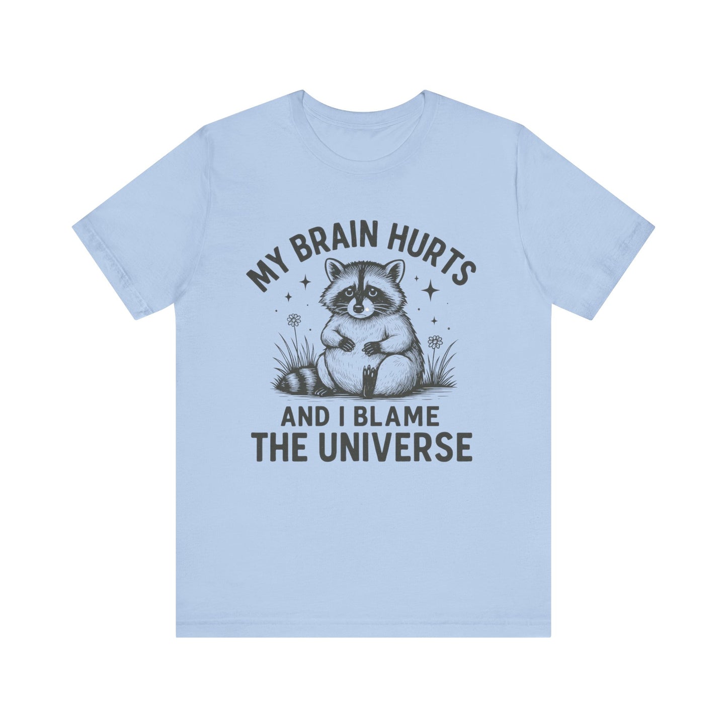 My Brain Hurts And I Blame The Universe Shirt