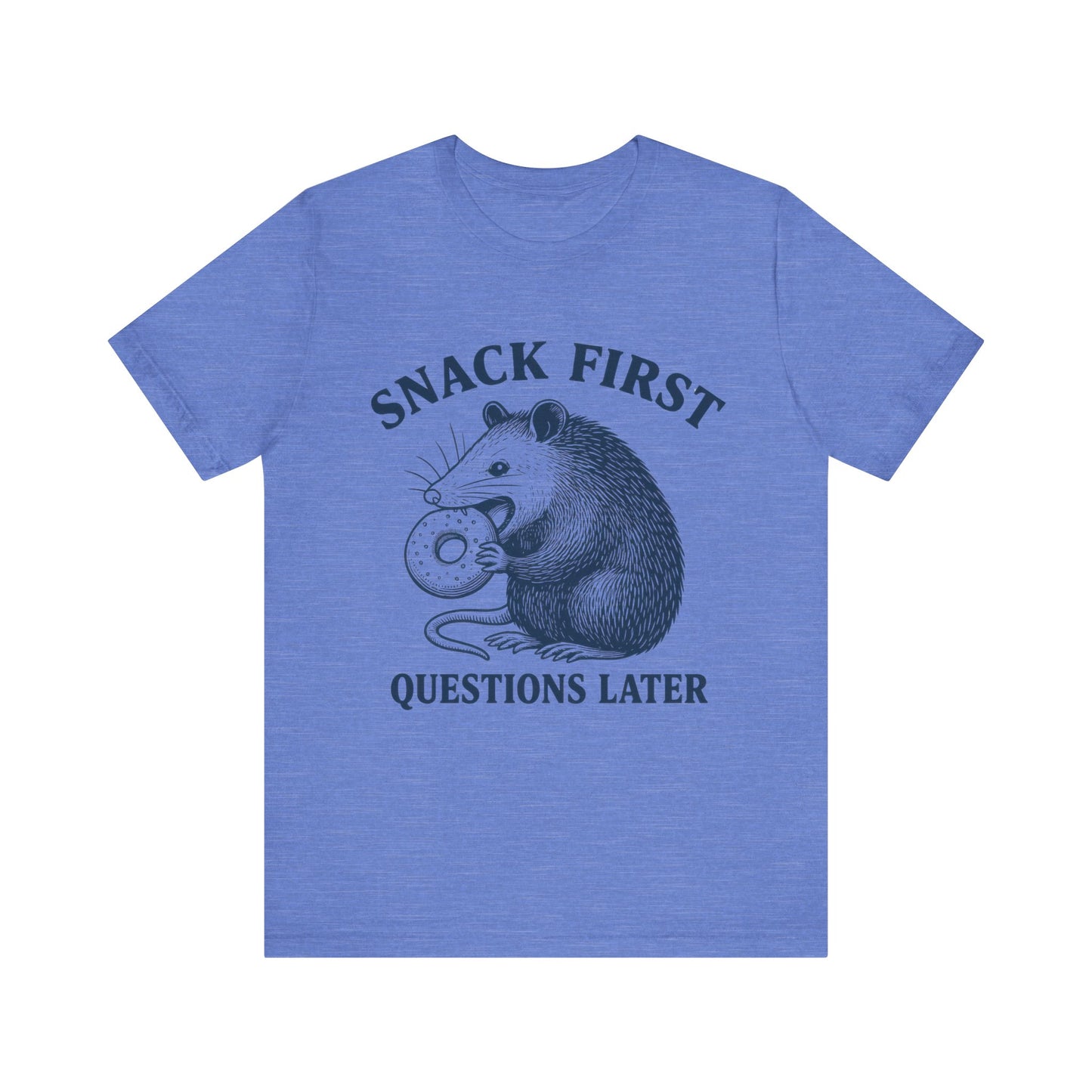 Snack First Questions Later T-Shirt
