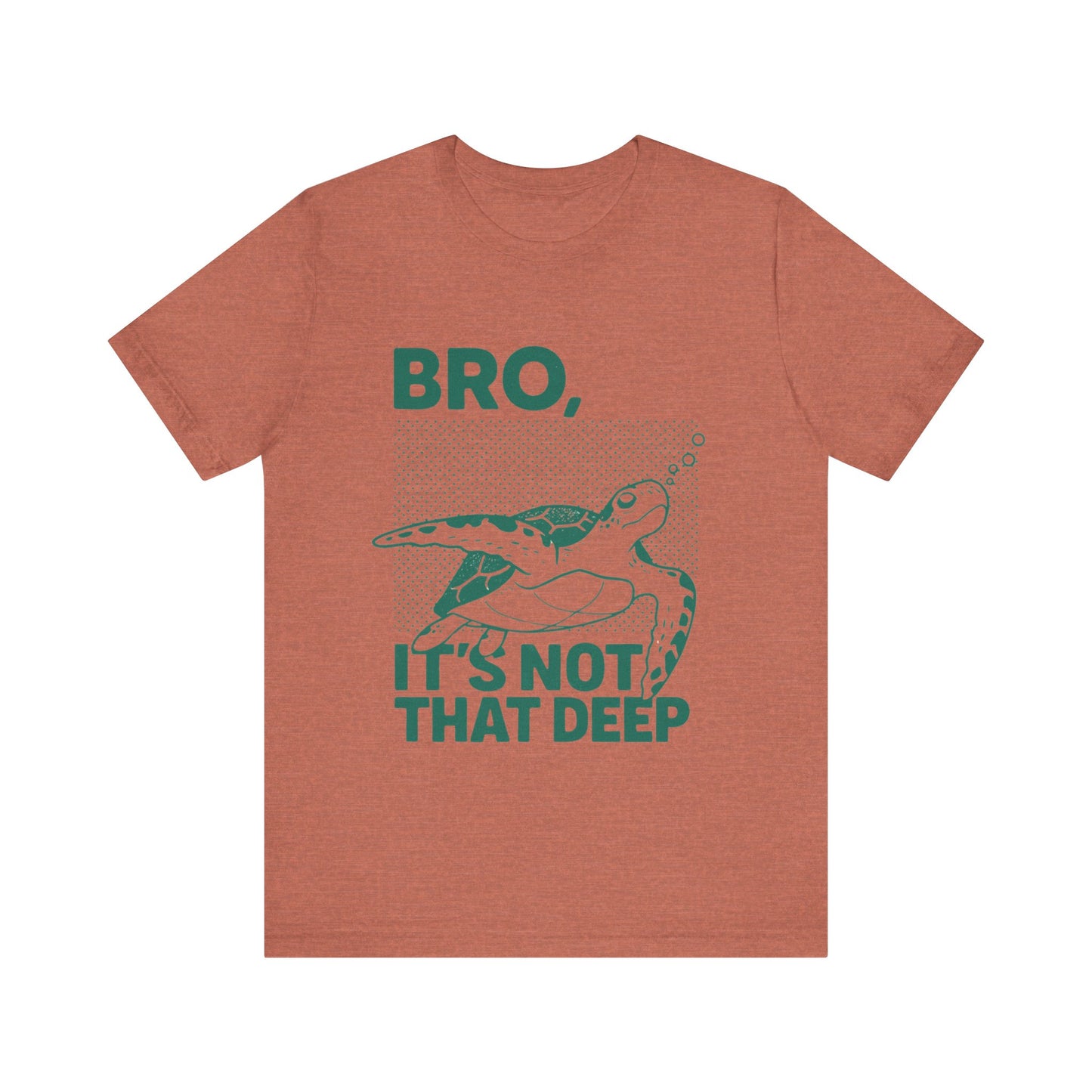 Bro, It's Not That Deep Shirt