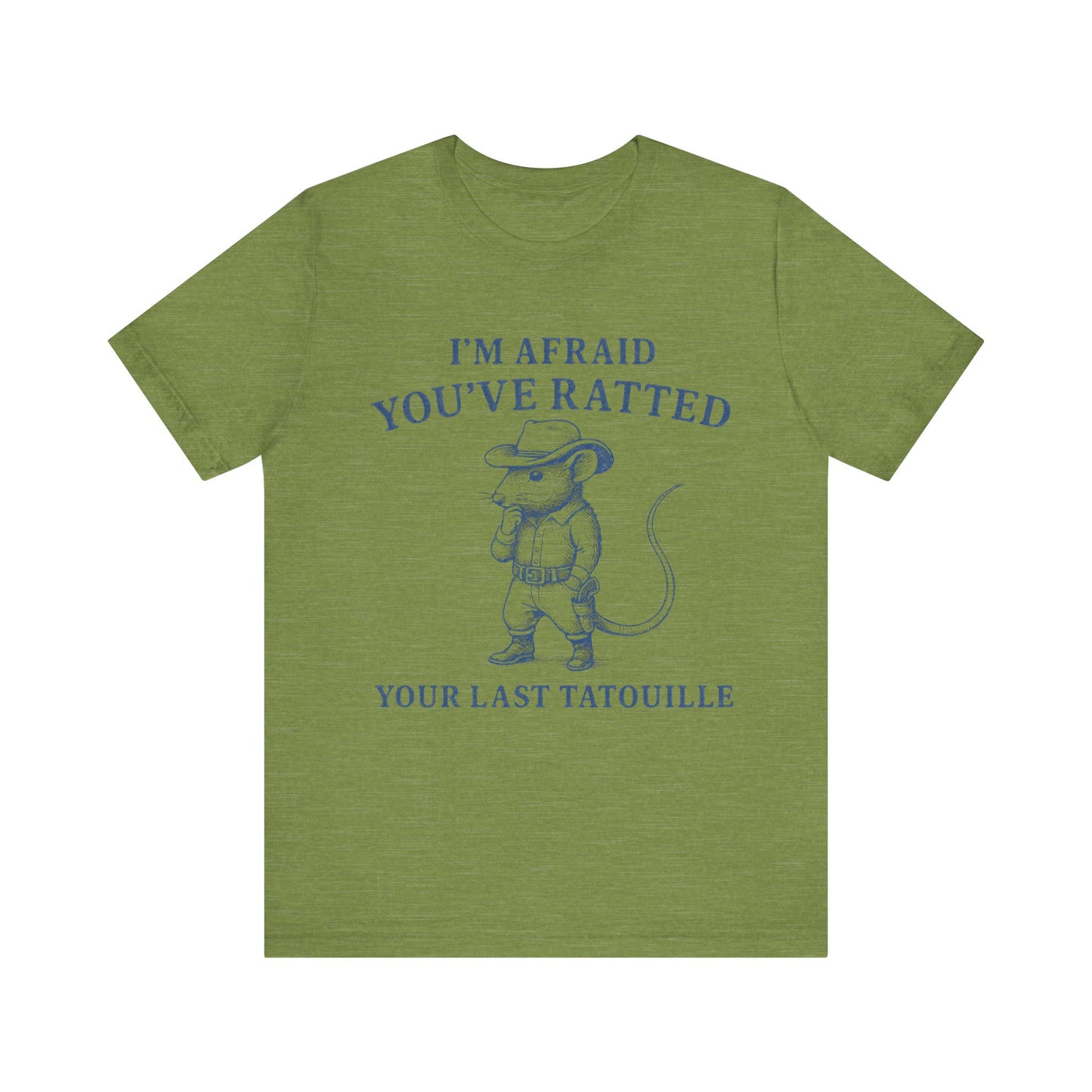 I am Afraid You have Ratted Your Lat Tatouille Shirt