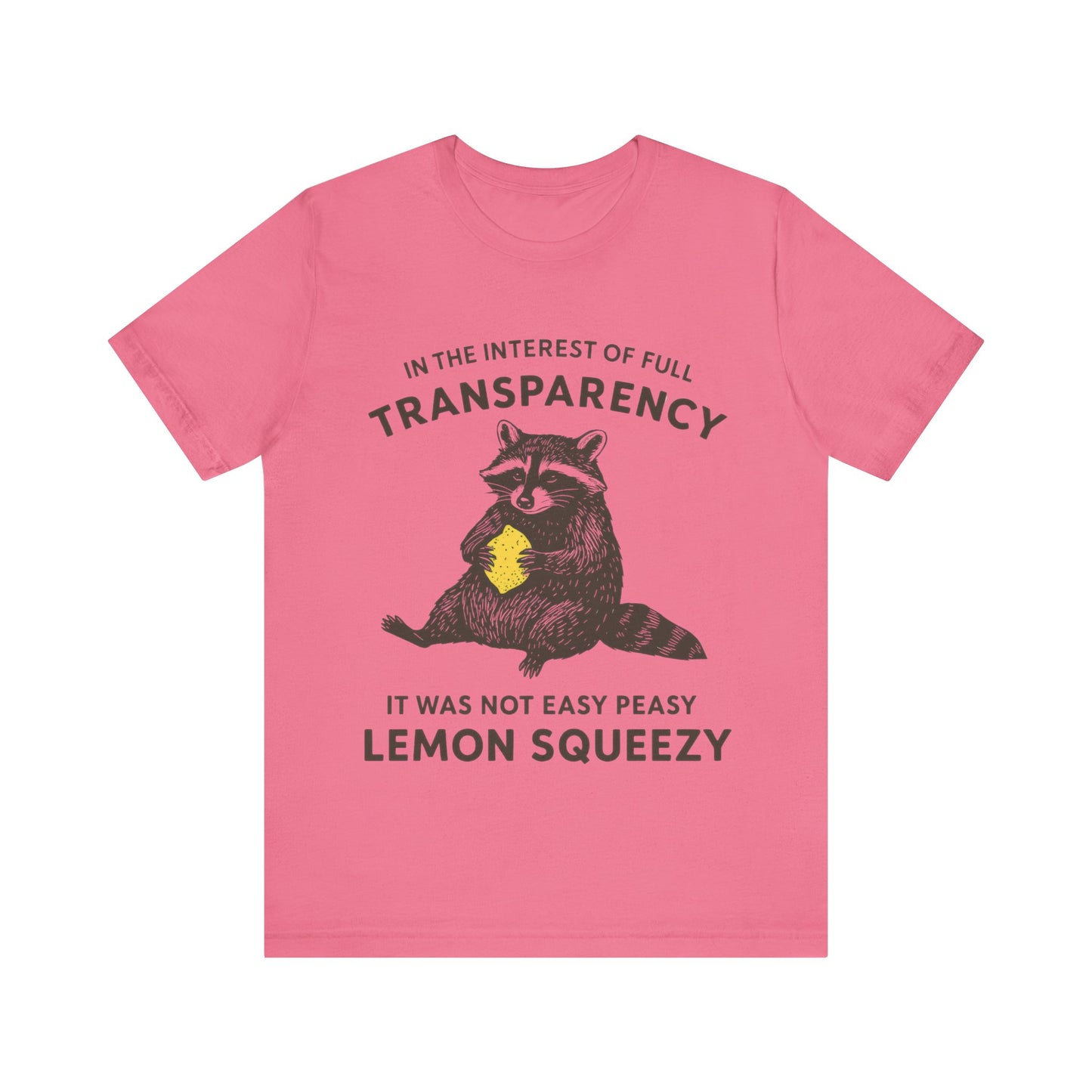 In the interest of full transparency, It was not easy peasy lemon squeezy T-Shirt