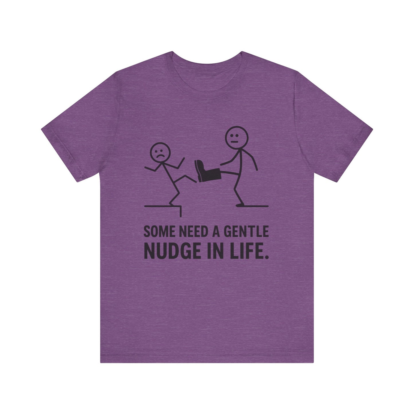 Somw Need A Gentle Nudge Life Tee