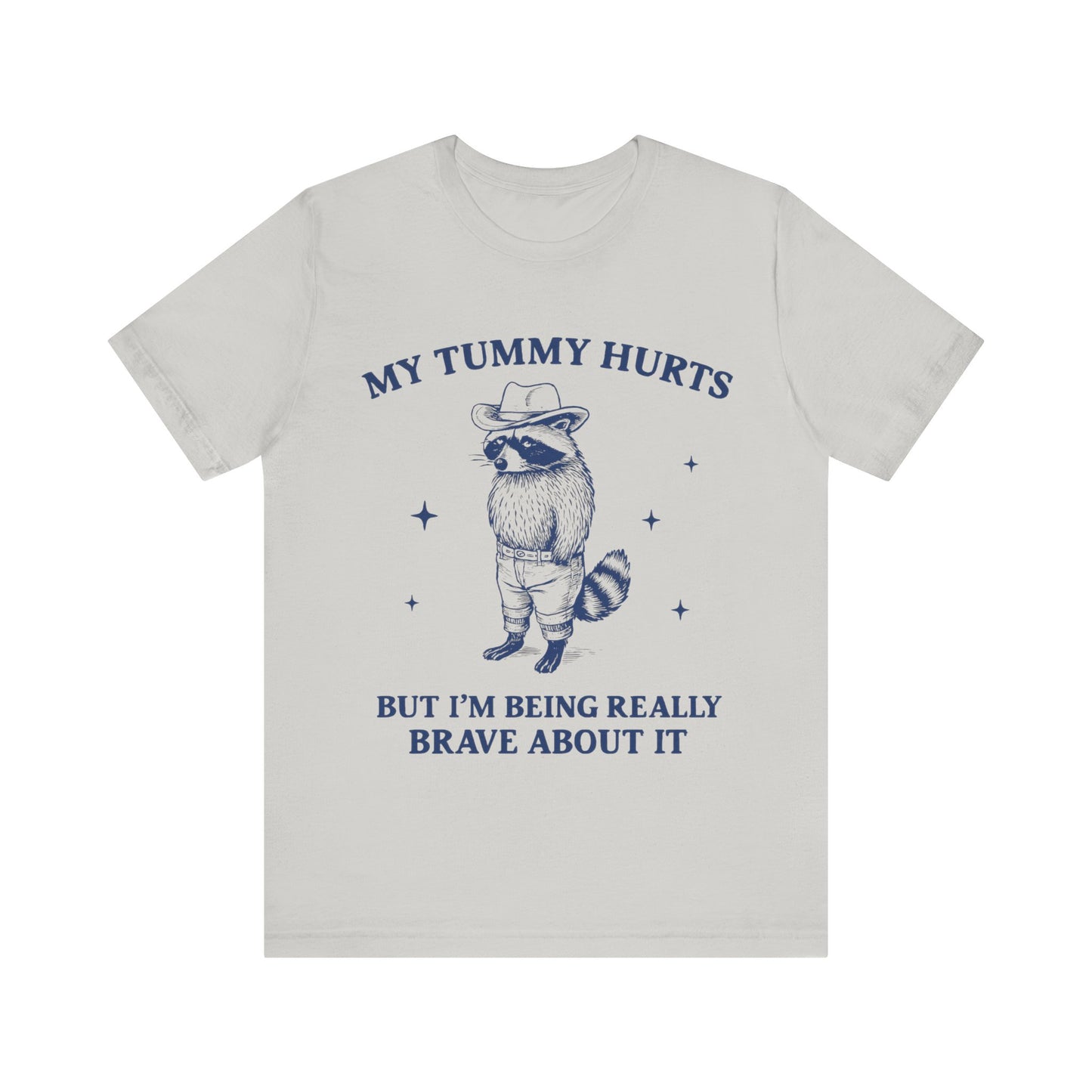My Tummy Hurts But I am Being Brave About It T-Shirt