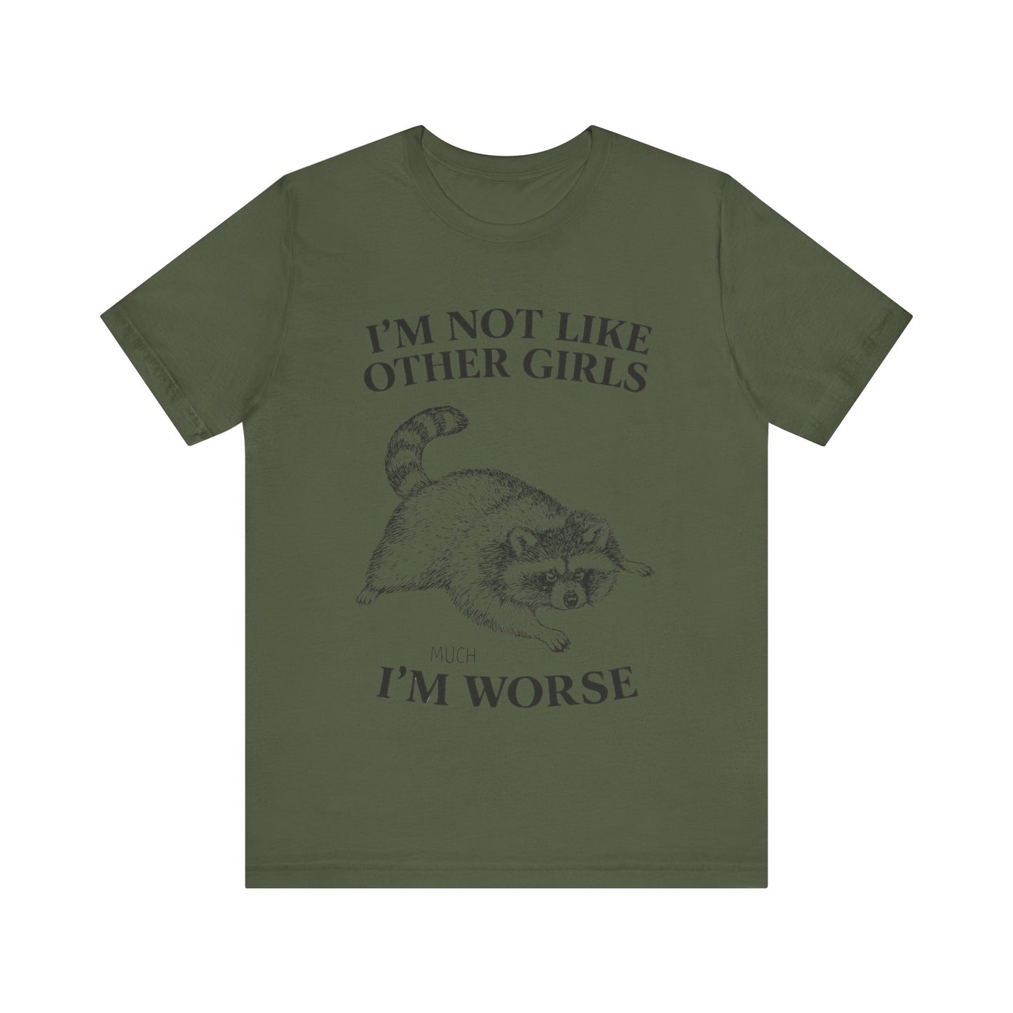 I'm Not Like Other Girls, I am worse T-Shirt