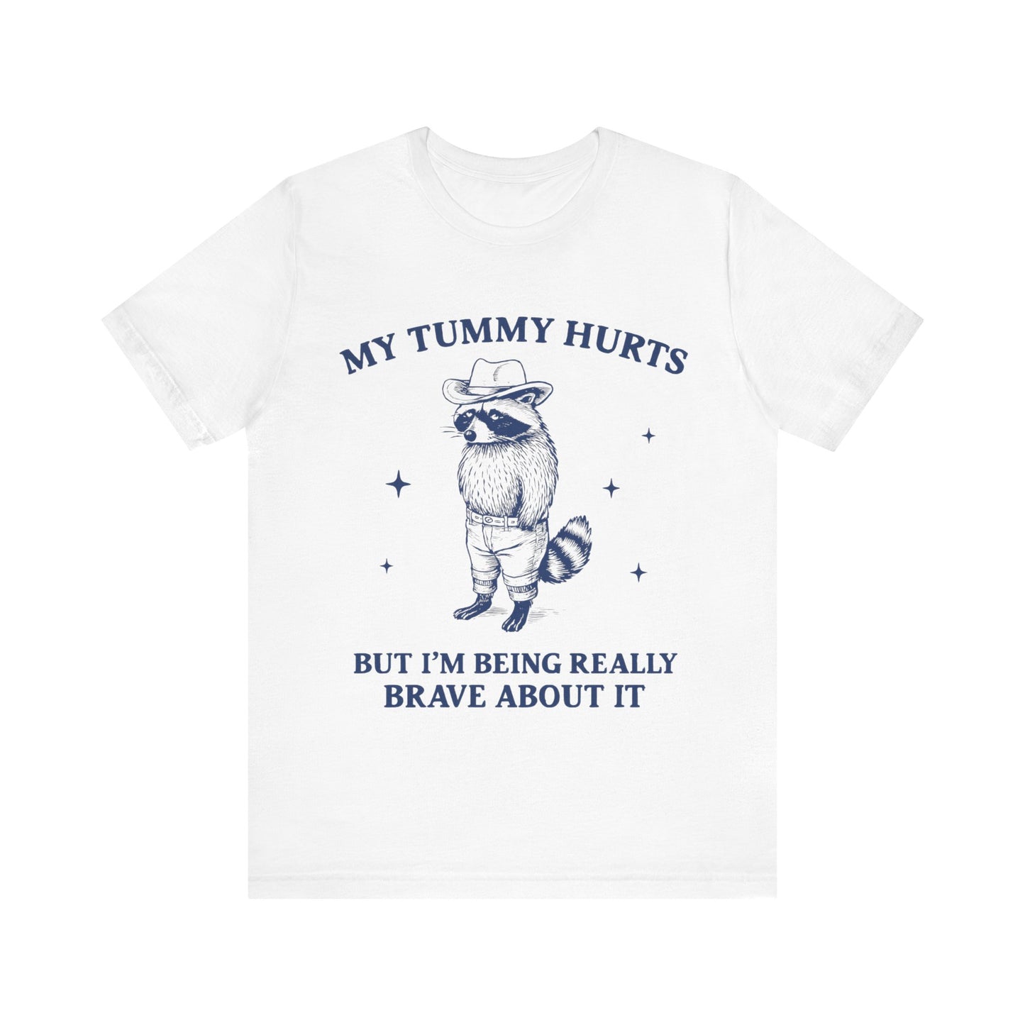 My Tummy Hurts But I am Being Brave About It T-Shirt