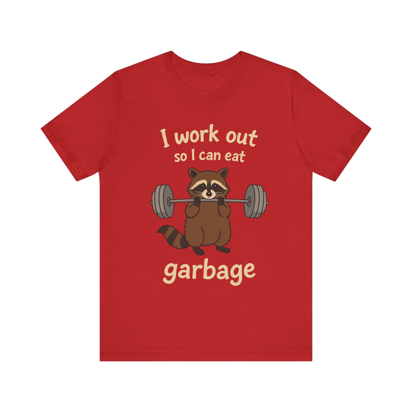 I Work Out So I can Eat Garbage Shirt