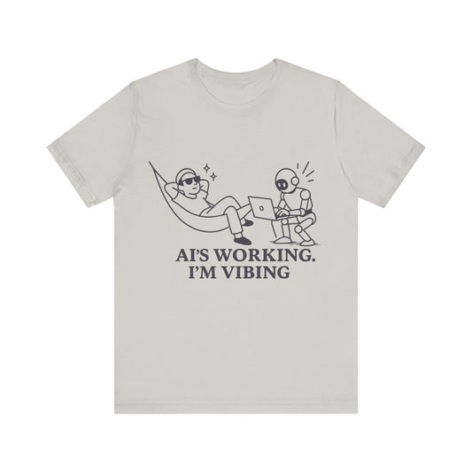 AI is Working I am Vibing Shirt