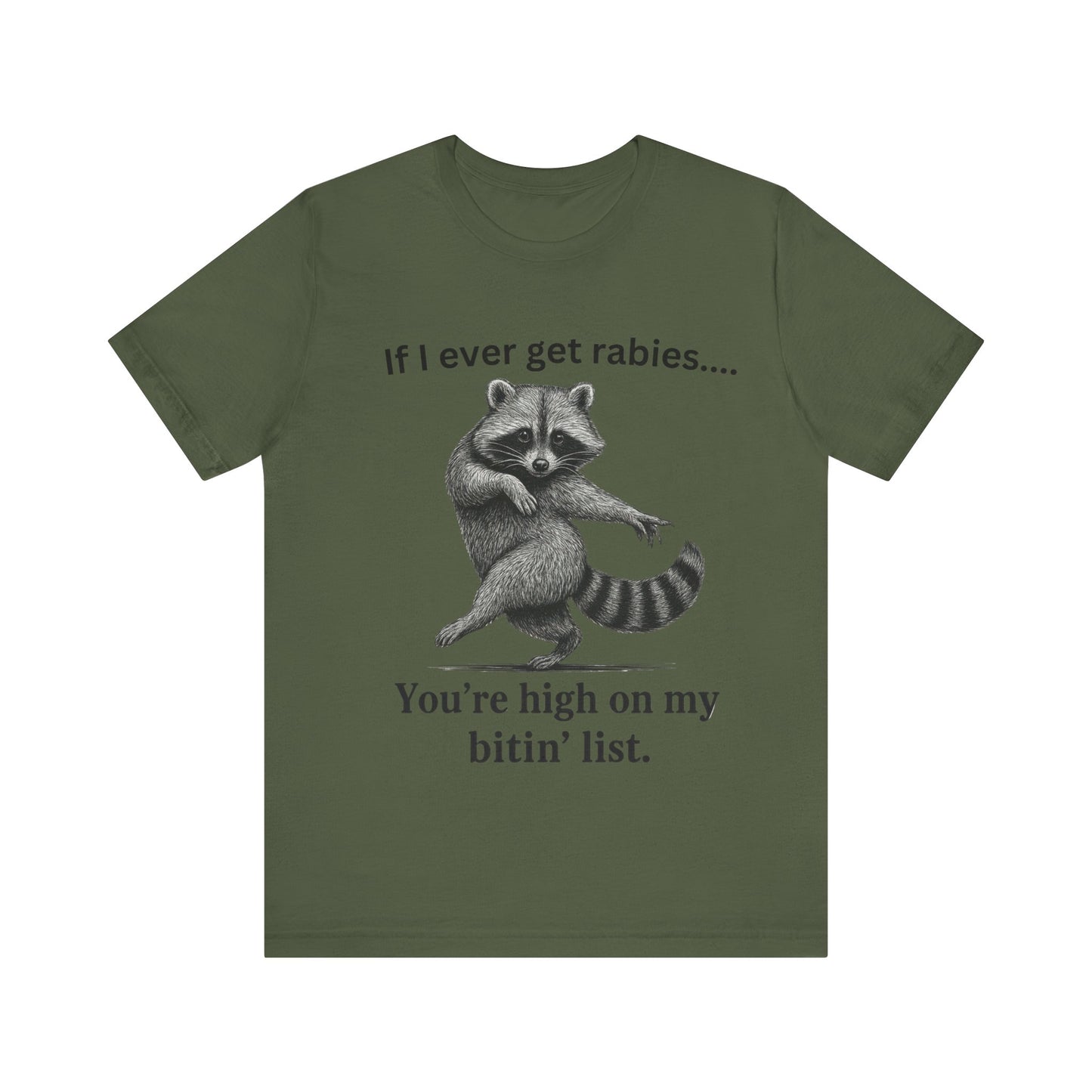 If I ever get rabies you are high on my bitin' list Racoon t-Shirt