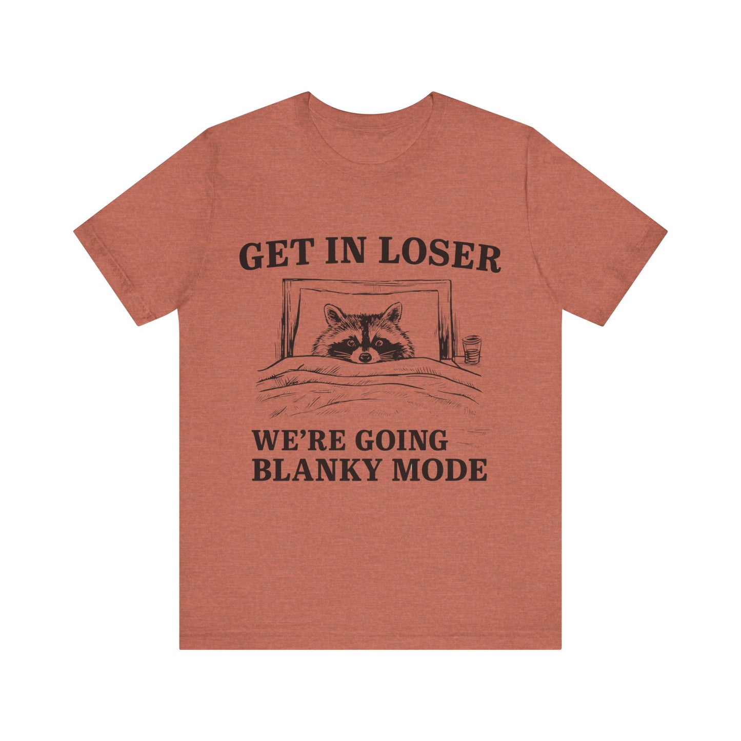 Get In Loser We are going Blanky Mode T-Shirt