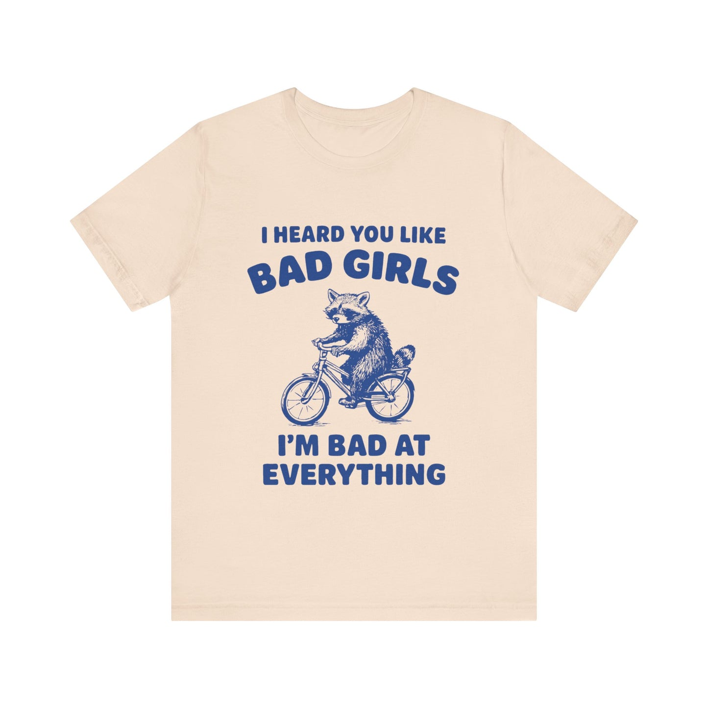 I Heard You Like Bad Girls, I Am Bad At Everything Shirt