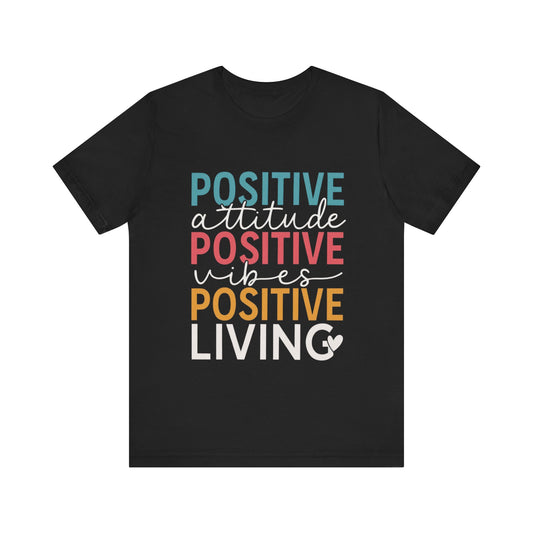 Positive attitude, Positive Vibes, Positive living Shirt