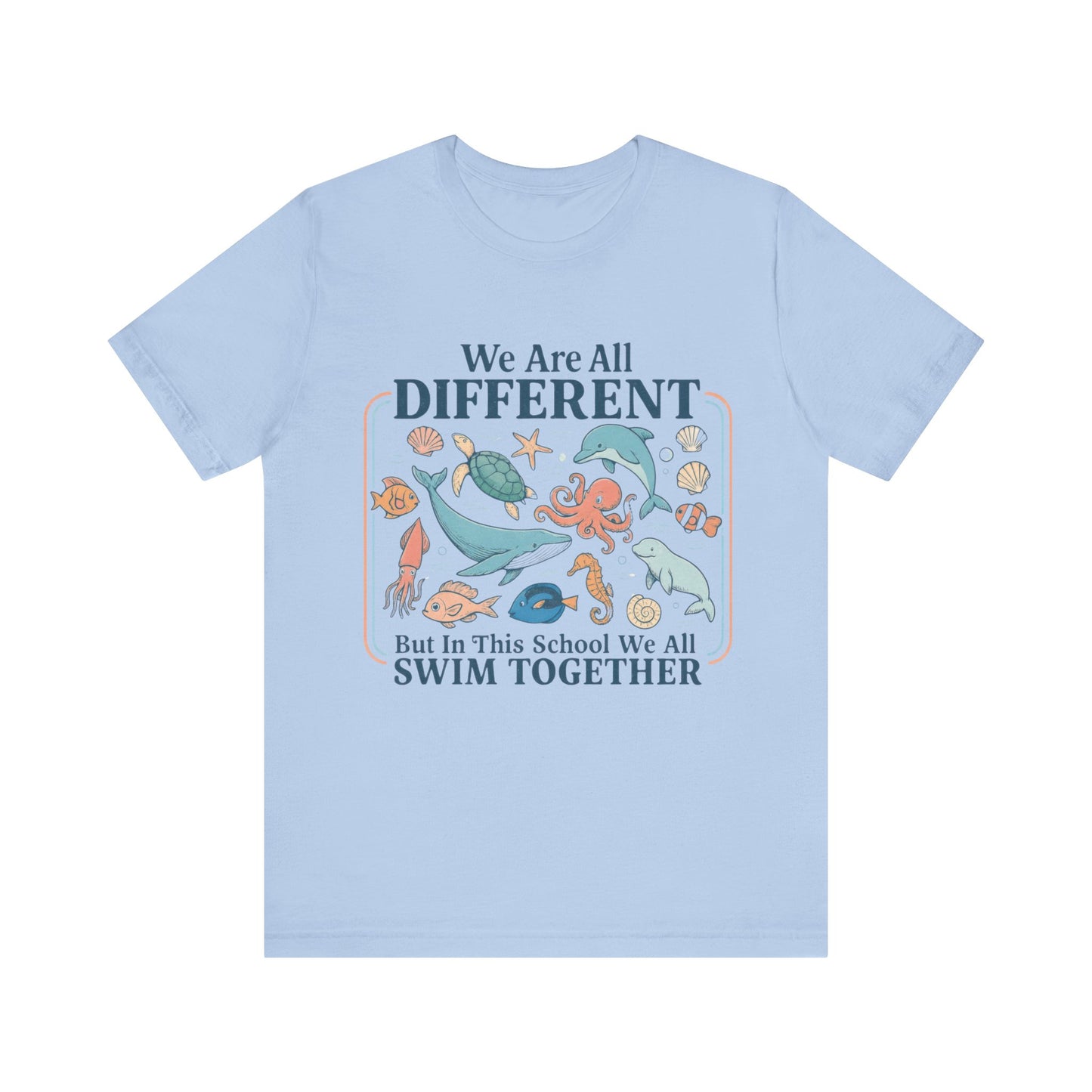 We Are All Different But In This School We All  Swim Together Shirt