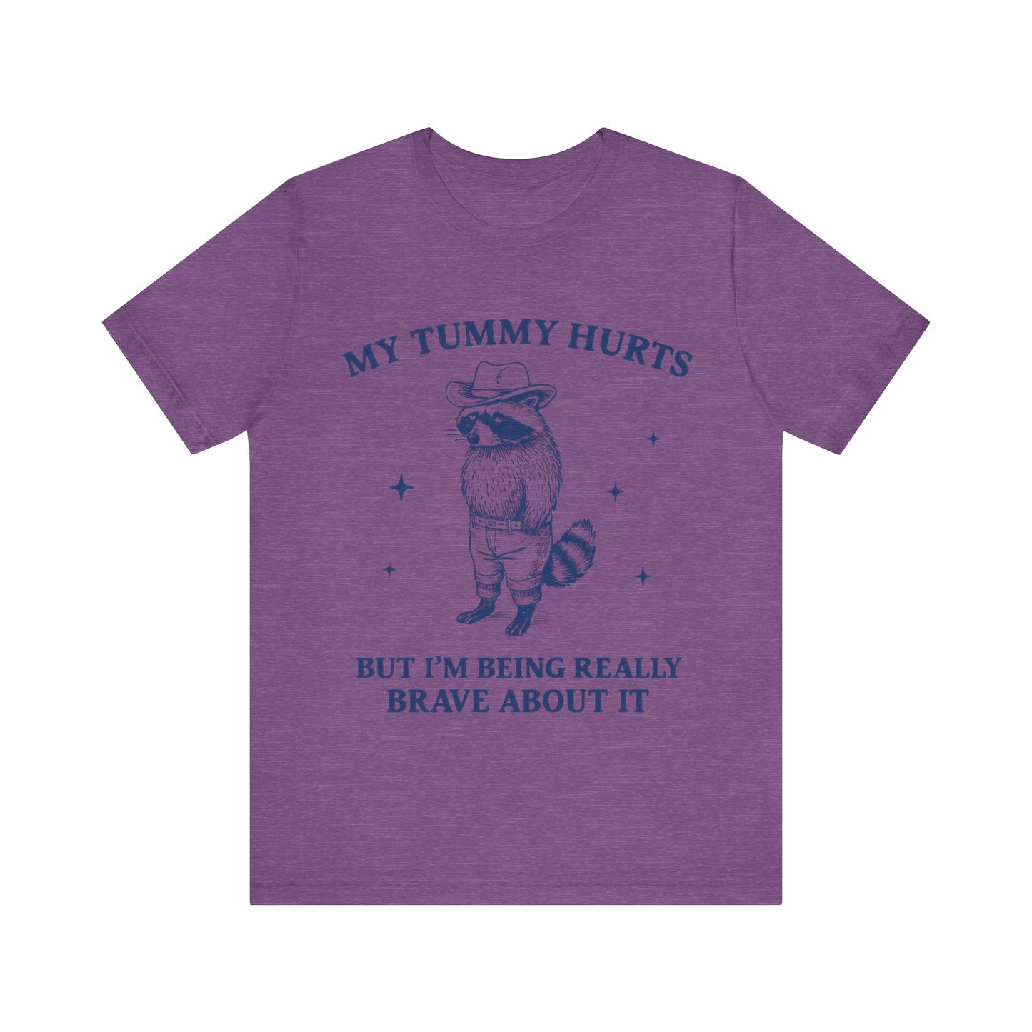 My Tummy Hurts But I am Being Brave About It T-Shirt