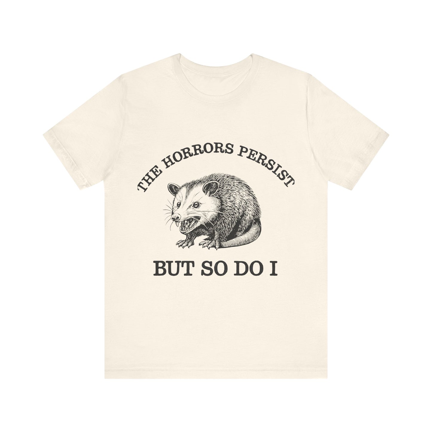 The Horrors Persist But So Do I Shirt