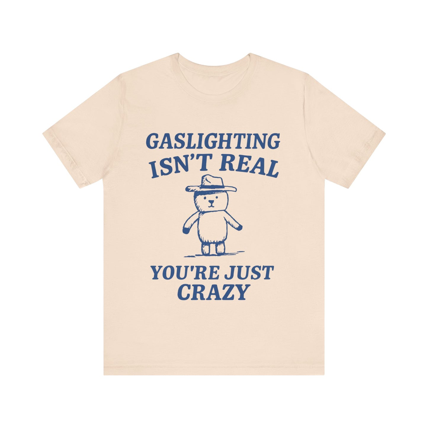 Gaslighting Is Not Real, You are Just Crazy T-Shirt