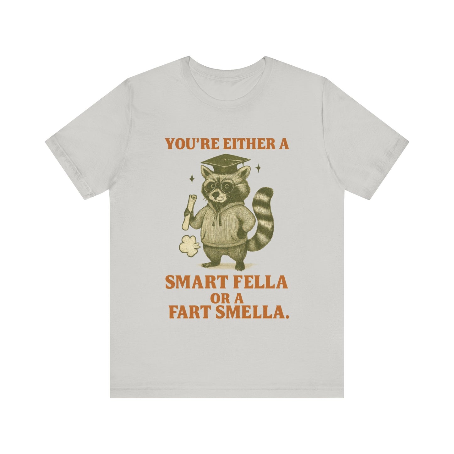 You Are either A Smart Fella or Fart Smella Shirt