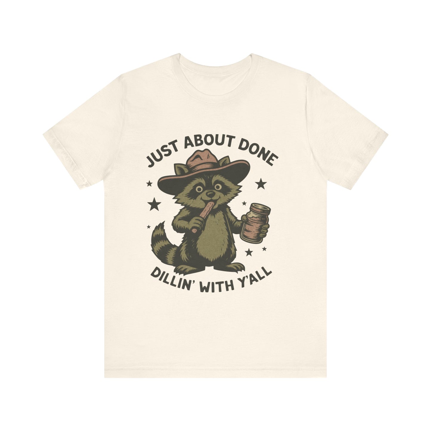 Just About Done, Dillin With Yall Shirt