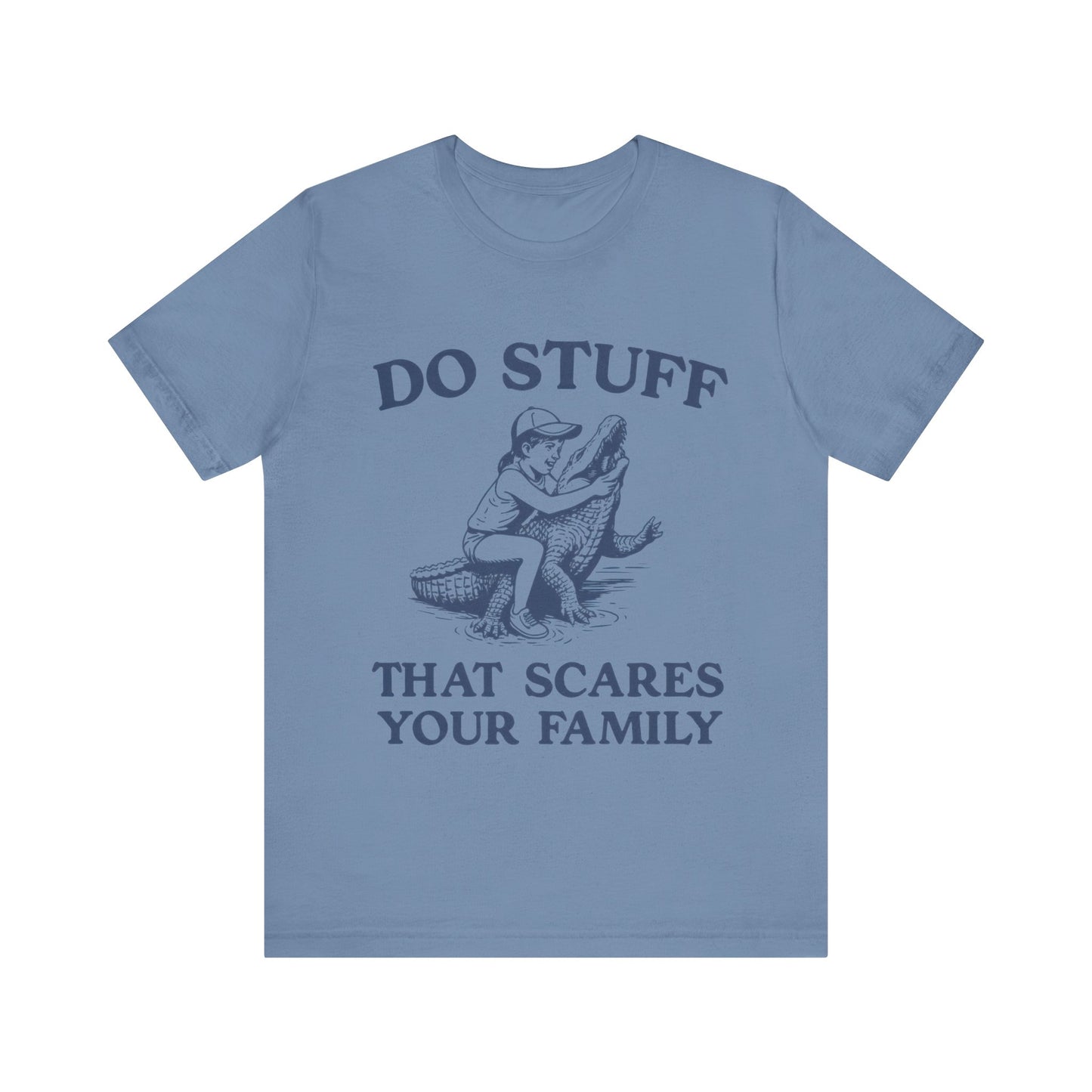 Do Stuff That Scares Your Family Shirt