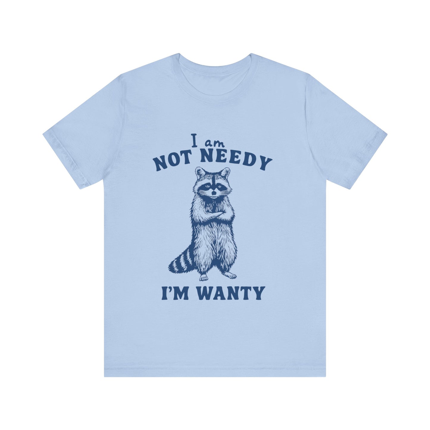 I Am Not Needy I'm Wanty T-Shirt, Animal Lover Gift
