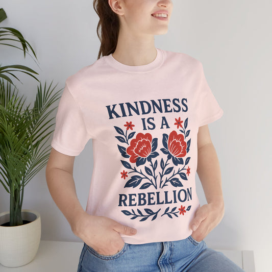Kindness Is A Rebellion Tee