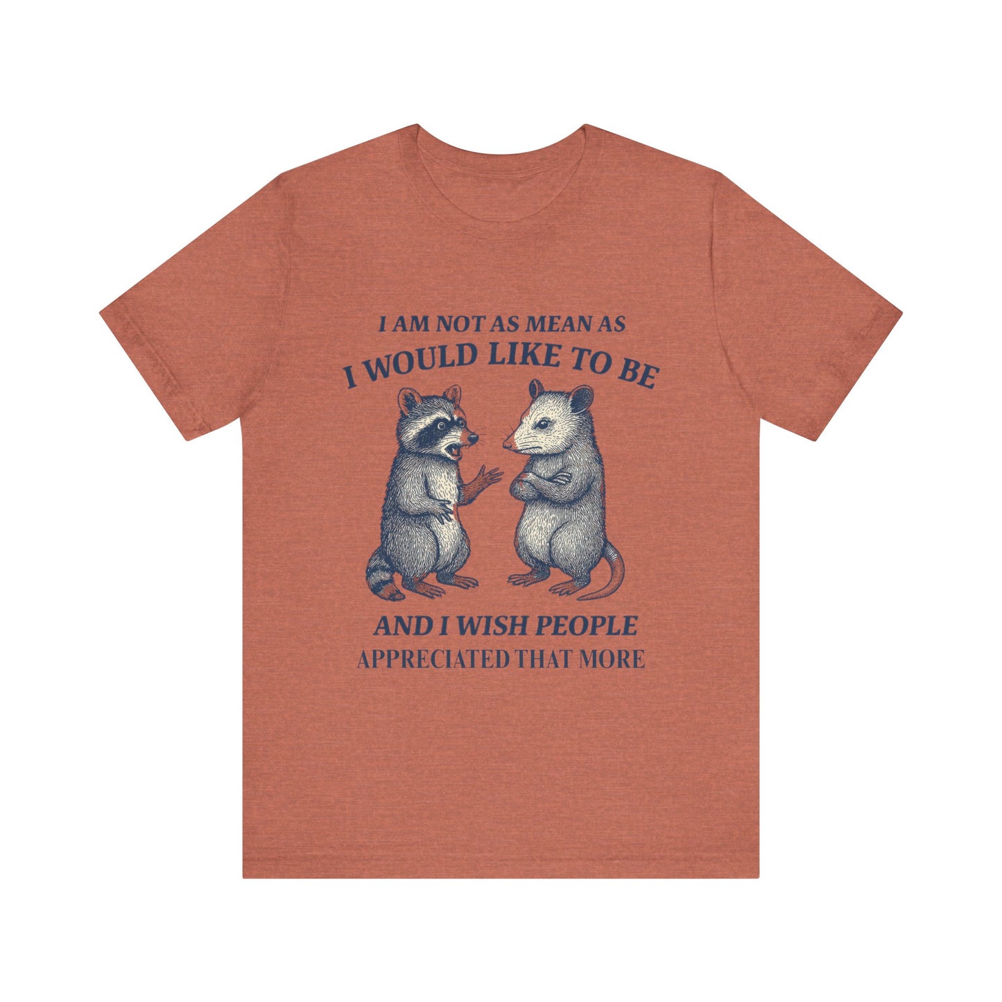 I am not as mean as I would like to be  T-shirt