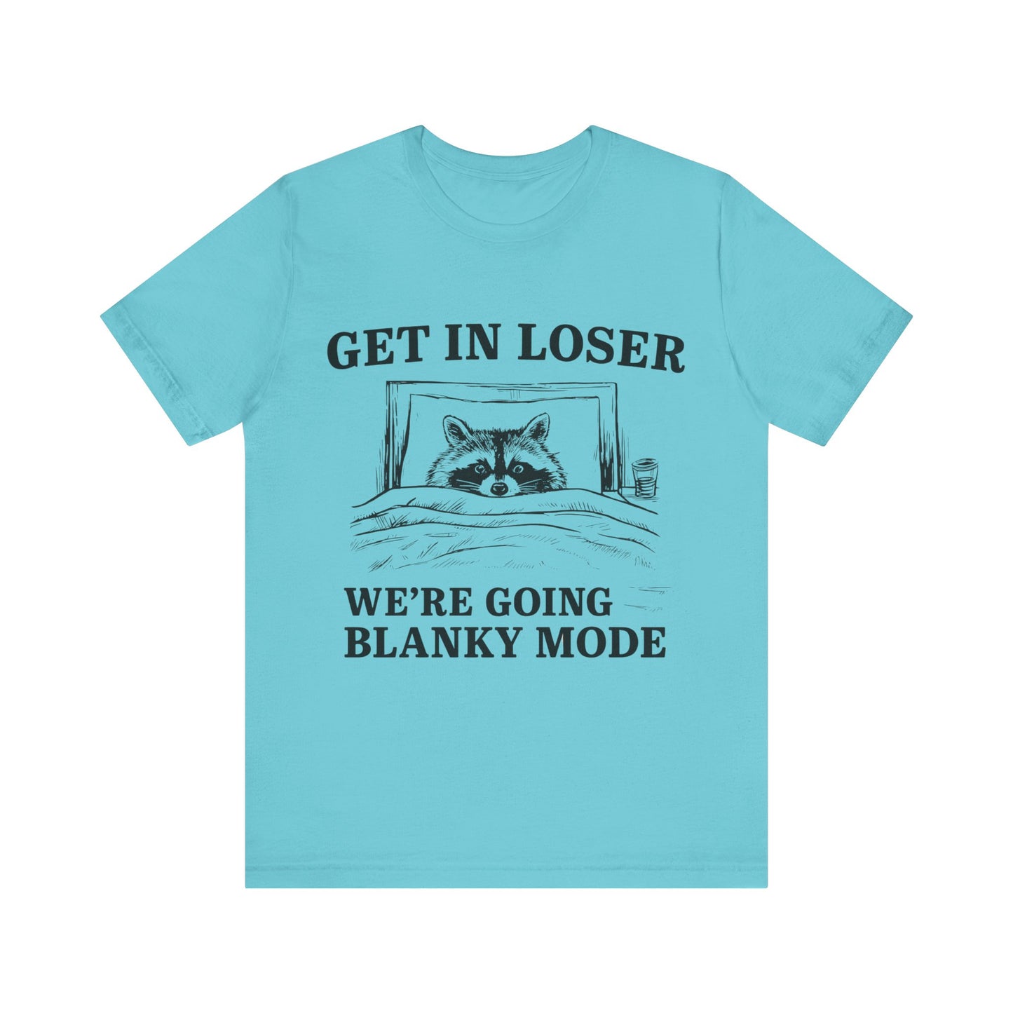 Get In Loser We are going Blanky Mode T-Shirt