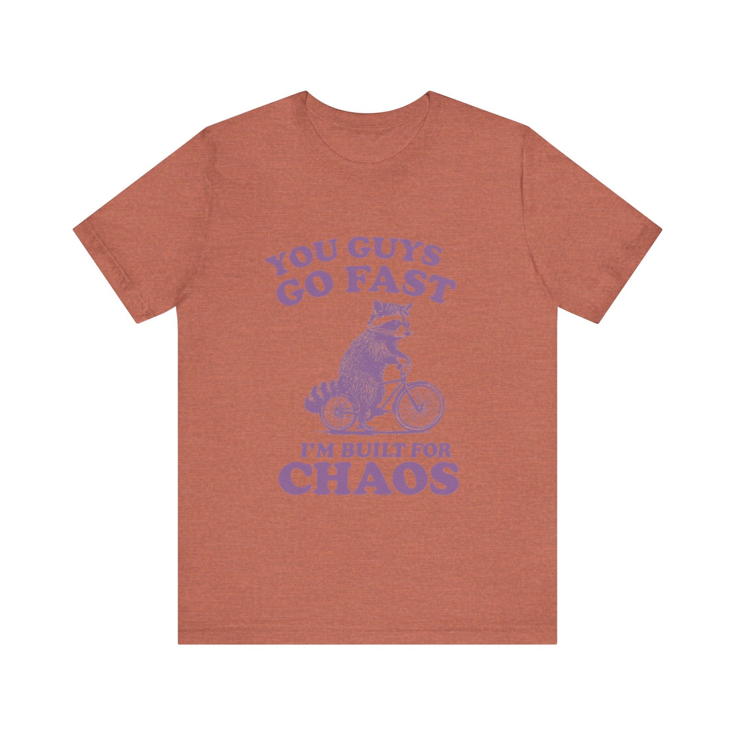 You Guys Go Fast I am Built For Chaos Shirt