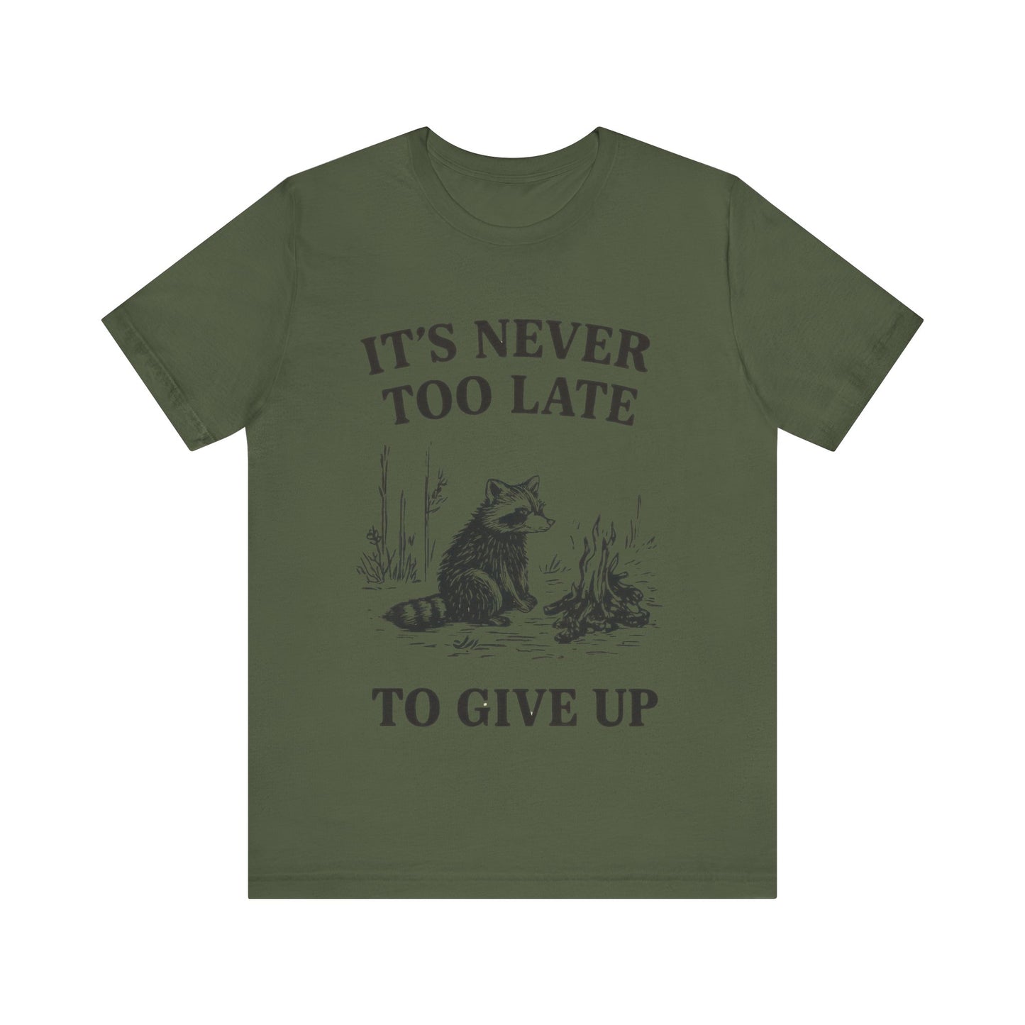 It's Never Too Late to Give Up, Motivational T-Shirt