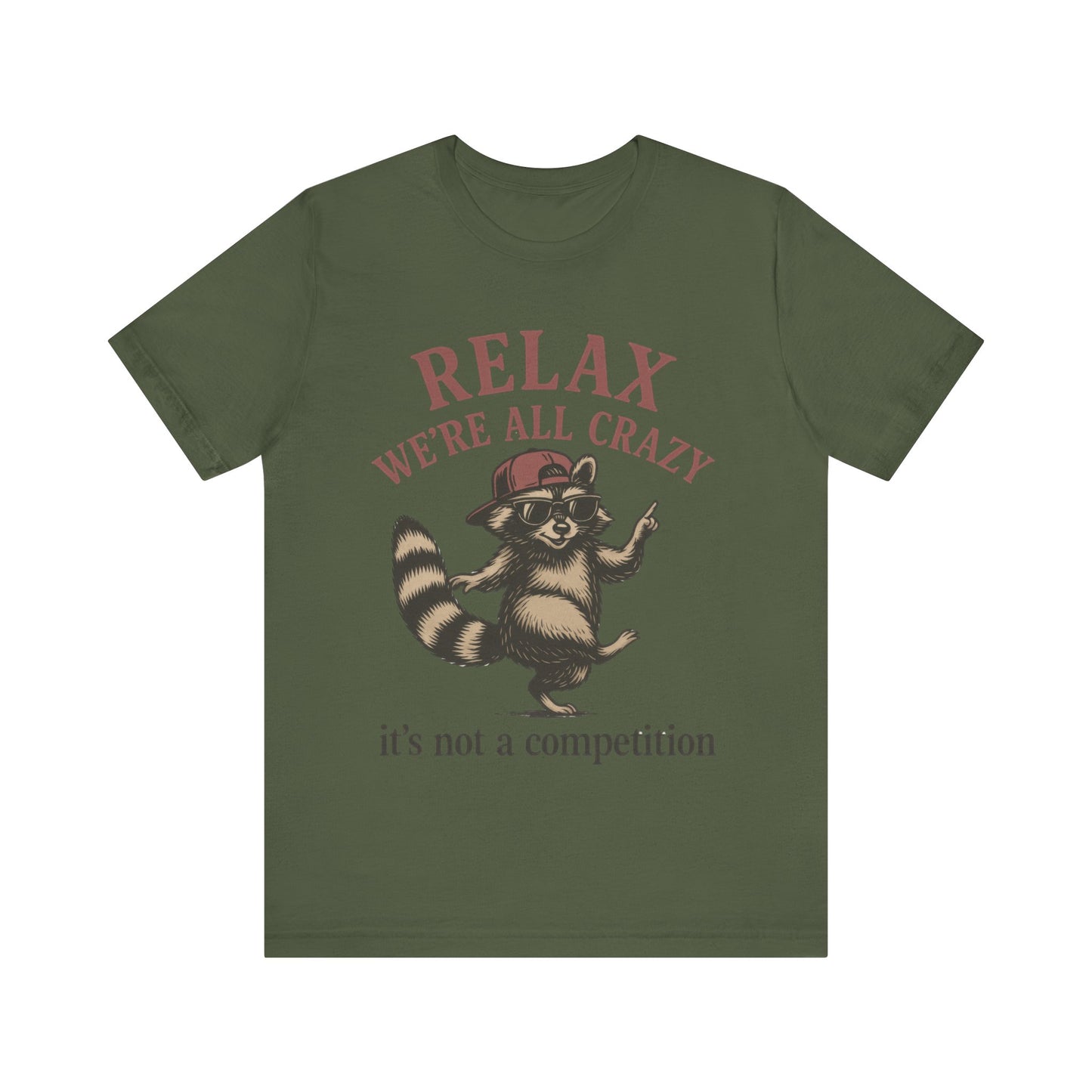 Relax, we are all crazy, it is not a competition Shirt