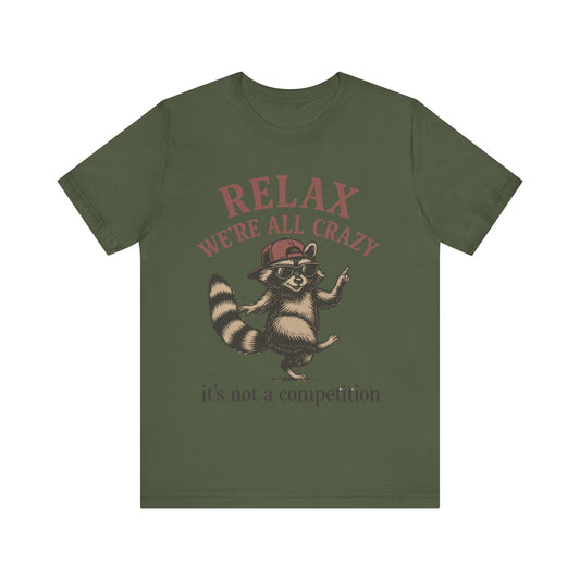 Relax, we are all crazy, it is not a competition Shirt