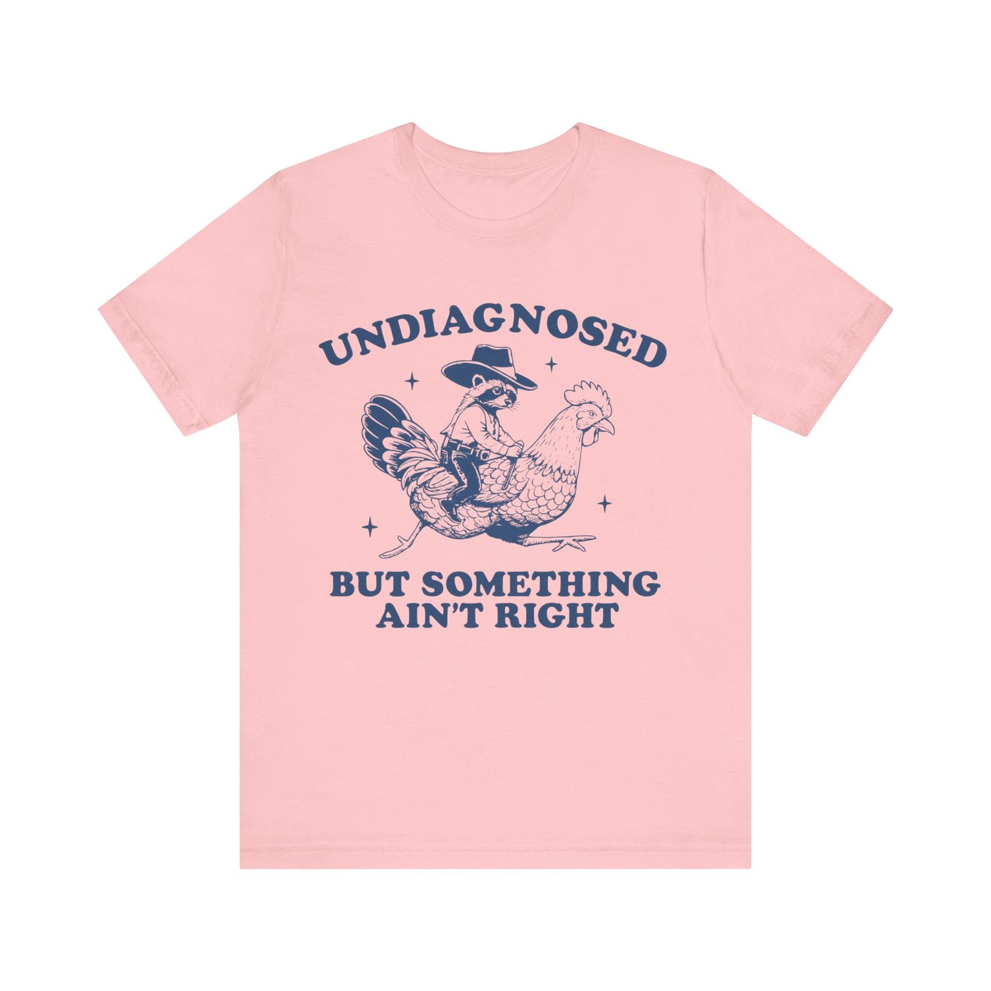 Undiagnosed But Something Ain't Right Shirt