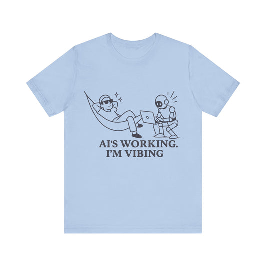AI is Working I am Vibing Shirt