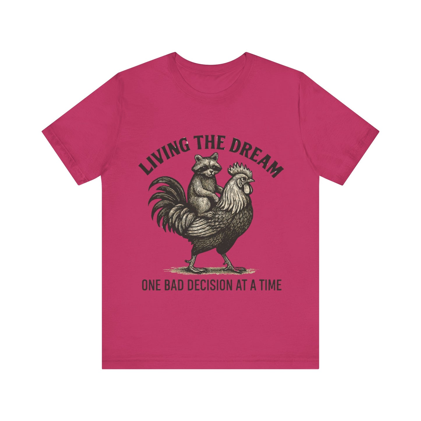 Living the Dream, One Bad Decision at A time Shirt