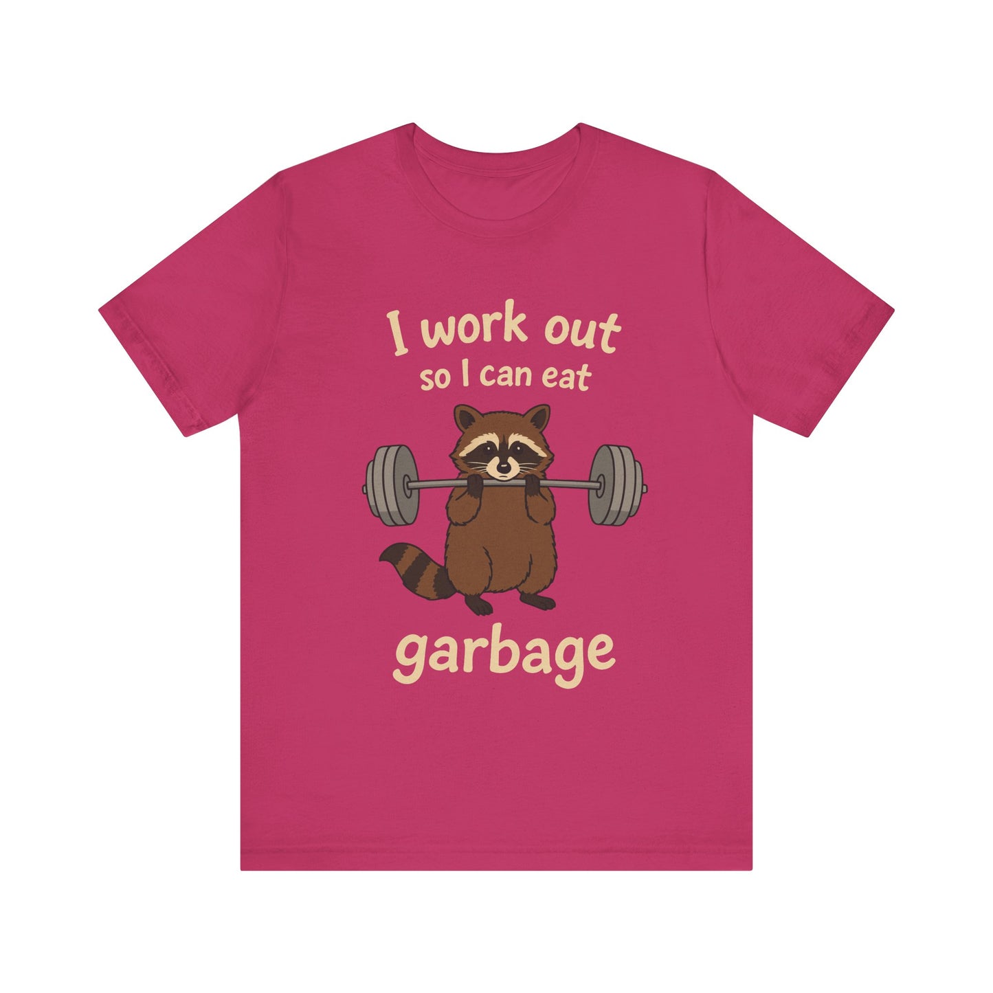 I Work Out So I can Eat Garbage Shirt
