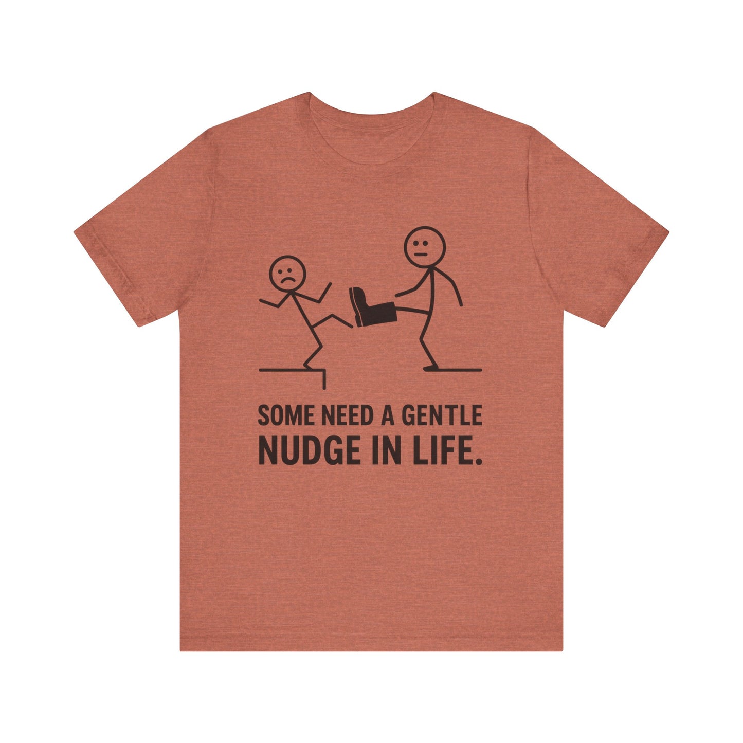 Somw Need A Gentle Nudge Life Tee