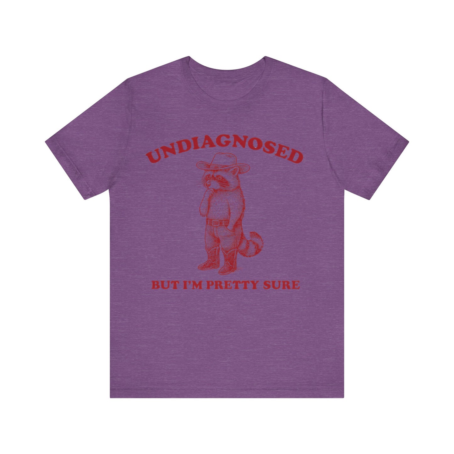 Undiagnosed  But I am Pretty Sure Shirt