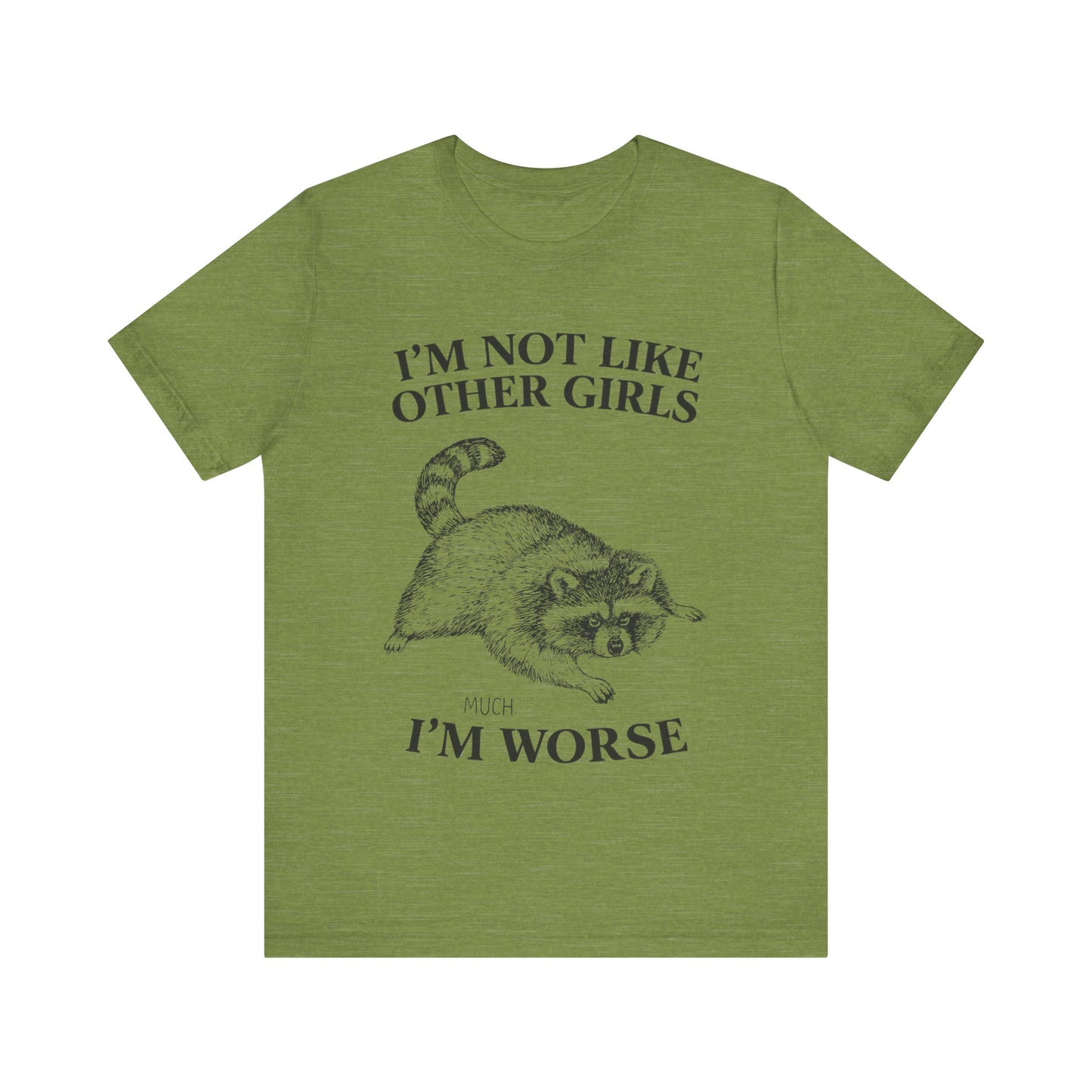 I'm Not Like Other Girls, I am worse T-Shirt